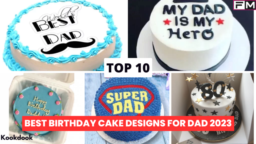 Top 10 Unique and Best Dad Cake Designs Dad Cake Design,Unique and Best Birthday Cake Designs For Dad,special birthday cake designs,birthday cake for dad