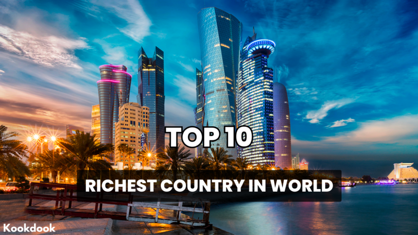 Top 10 Richest Country in the World top 10 richest country in the world,Richest Country in World,top 10 richest country in the world 2023,richest country,top 10 richest countries,wealthy countries,most richest country in the world