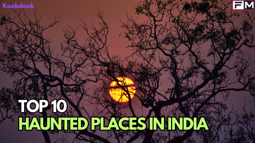 TOP 10 MOST HAUNTED PLACES IN INDIA