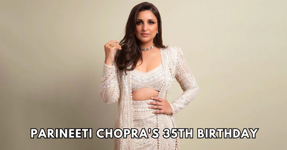 Parineeti Chopra's 35th Birthday